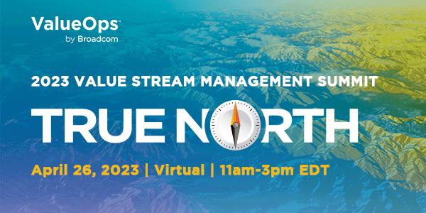 2023 Value Stream Management Virtual Summit: True North