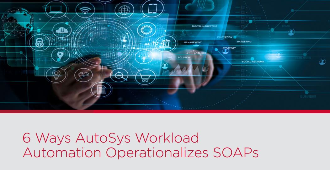 6 Ways AutoSys Workload Automation Operationalizes SOAPs